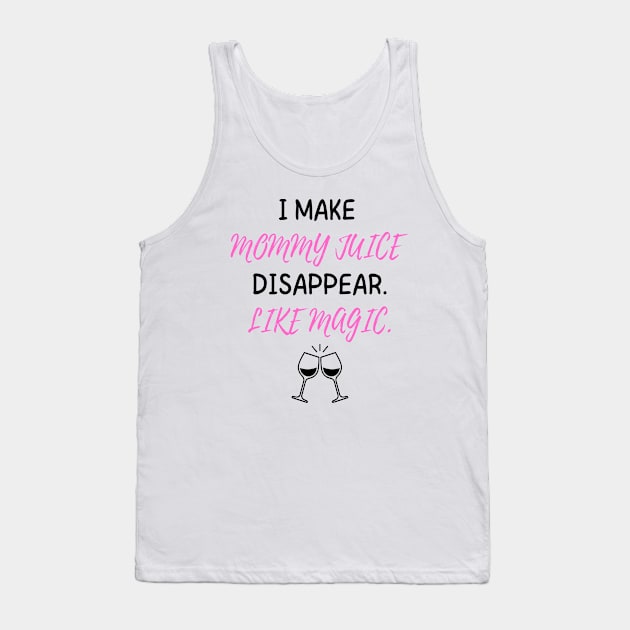 I Make Mommy Juice Disappear Like Magic Women's Tank Top by FeFe's Tee Trendz